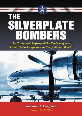 The Silverplate Bombers: A History and Registry of the Enola Gay and Other B-29s Configured to Carry Atomic Bombs