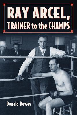 Ray Arcel: A Boxing Biography