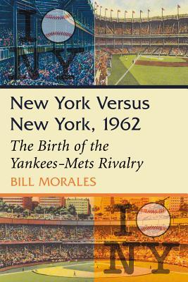 New York Versus New York, 1962: The Birth of the Yankees-Mets Rivalry