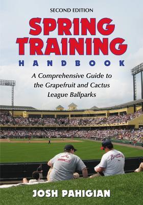 Spring Training Handbook: A Comprehensive Guide to the Grapefruit and Cactus League Ballparks, 2d ed. Subscription