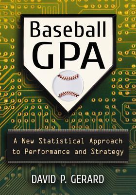 Baseball GPA: A New Statistical Approach to Performance and Strategy