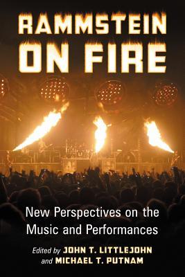 Rammstein on Fire: New Perspectives on the Music and Performances