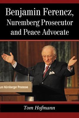 Benjamin Ferencz, Nuremberg Prosecutor and Peace Advocate