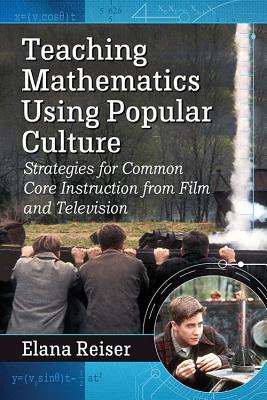 Teaching Mathematics Using Popular Culture: Strategies for Common Core Instruction from Film and Television Subscription