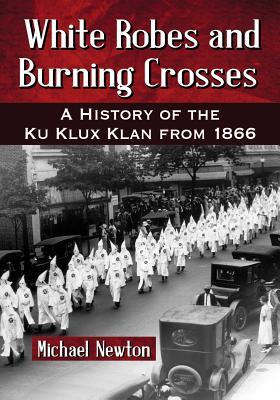 White Robes and Burning Crosses: A History of the Ku Klux Klan from 1866 Subscription