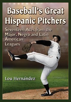 Baseball's Great Hispanic Pitchers: Seventeen Aces from the Major, Negro and Latin American Leagues Subscription
