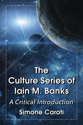 The Culture Series of Iain M. Banks: A Critical Introduction