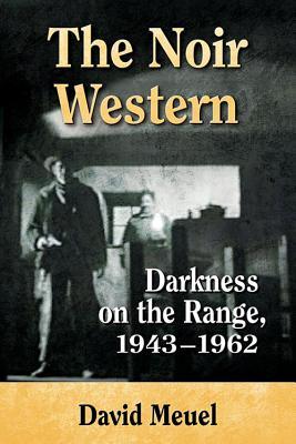 The Noir Western: Darkness on the Range, 1943-1962