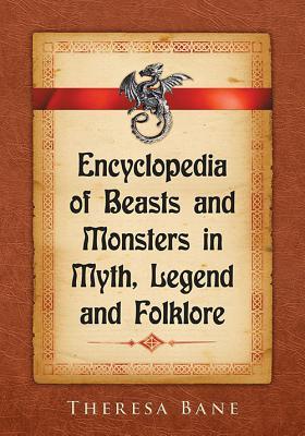 Encyclopedia of Beasts and Monsters in Myth, Legend and Folklore