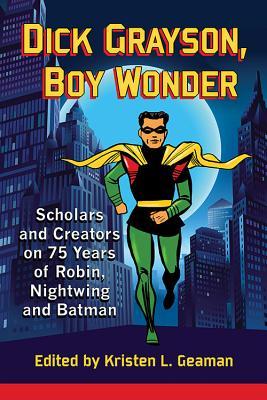 Dick Grayson, Boy Wonder: Scholars and Creators on 75 Years of Robin, Nightwing and Batman