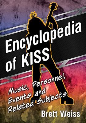 Encyclopedia of KISS: Music, Personnel, Events and Related Subjects