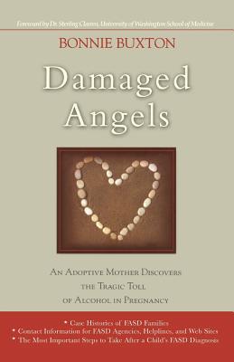 Damaged Angels: An Adoptive Mother Discovers the Tragic Toll of Alcohol in Pregnancy