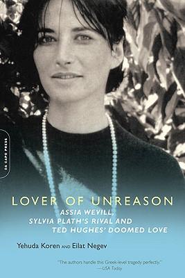 Lover of Unreason: Assia Wevill, Sylvia Plath's Rival and Ted Hughes' Doomed Love