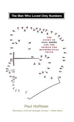 Man Who Loved Only Numbers: The Story of Paul Erdos & the Search for Mathematical