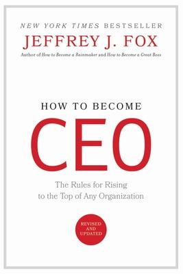 How to Become CEO: The Rules for Rising to the Top of Any Organization