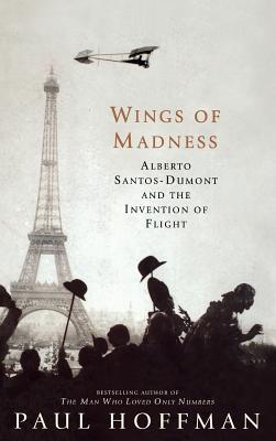 Wings of Madness: Alberto Santos-Dumont and the Invention of Flight