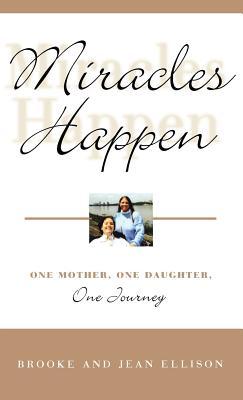 Miracles Happen: One Mother, One Daughter, One Journey