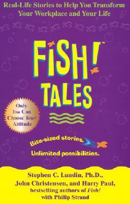 Fish! Tales: Real-Life Stories to Help You Transform Your Workplace and Your Life