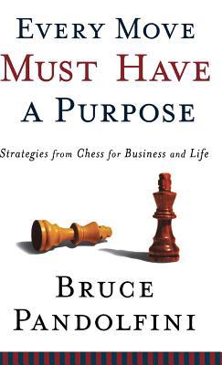 Every Move Must Have a Purpose: Strategies from Chess for Business and Life