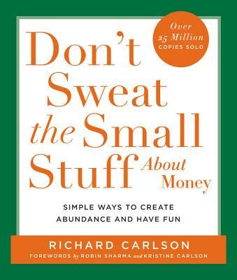 Don't Sweat the Small Stuff about Money: Simple Ways to Create Abundance and Have Fun