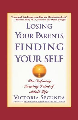 Losing Your Parents, Finding Your Self: The Defining Turning Point of Adult Life