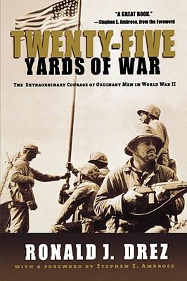 Twenty-Five Yards of War: The Extraordinary Courage of Ordinary Men in World War II