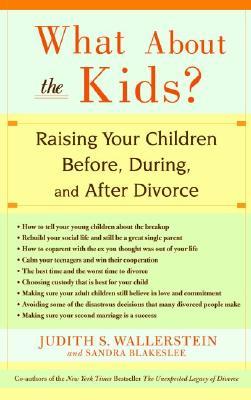 What about the Kids?: Raising Your Children Before, During, and After Divorce