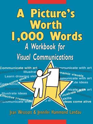 A Picture's Worth 1,000 Words: A Workbook for Visual Communications