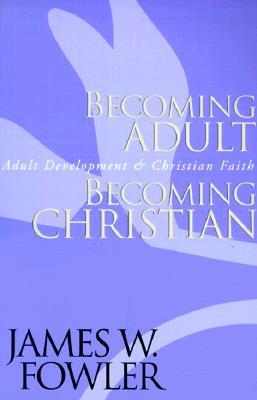 Becoming Adult, Becoming Christian: Adult Development and Christian Faith