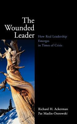 The Wounded Leader: How Real Leadership Emerges in Times of Crisis