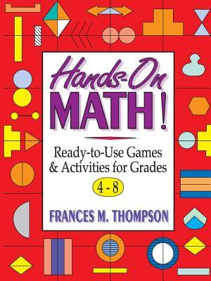 Hands-On Math!: Ready-To-Use Games & Activities for Grades 4-8