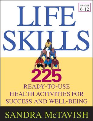 Life Skills: 225 Ready-To-Use Health Activities for Success and Well-Being (Grades 6-12)