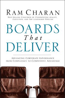 Boards That Deliver: Advancing Corporate Governance from Compliance to Competitive Advantage