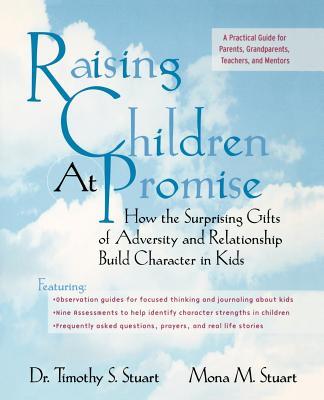 Raising Children at Promise: How the Surprising Gifts of Adversity and Relationship Build Character in Kids