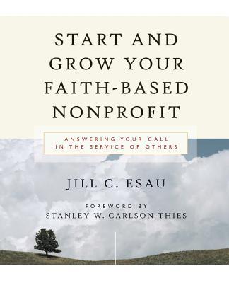 Start and Grow Your Faith-Based Nonprofit: Answering Your Call in the Service of Others