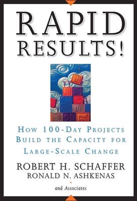 Rapid Results!: How 100-Day Projects Build the Capacity for Large-Scale Change