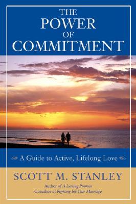 The Power of Commitment: A Guide to Active, Lifelong Love