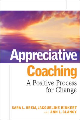 Appreciative Coaching: A Positive Process for Change