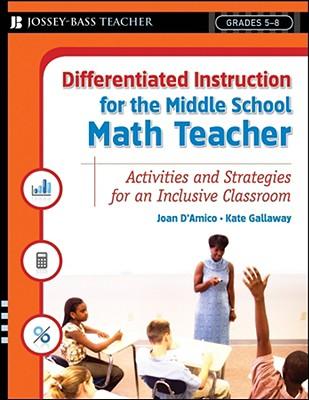 Differentiated Instruction for the Middle School Math Teacher: Activities and Strategies for an Inclusive Classroom