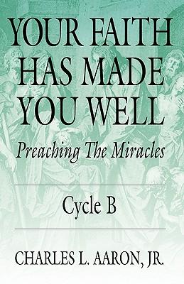 Your Faith Has Made You Well: Preaching the Miracles, Cycle B