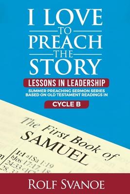 I Love to Preach the Story: Lessons in Leadership