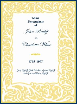 Some Descendants of John Ratliff and Charlotte White 1765-1997