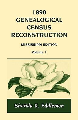 1890 Genealogical Census Reconstruction: Mississippi, Volume 1