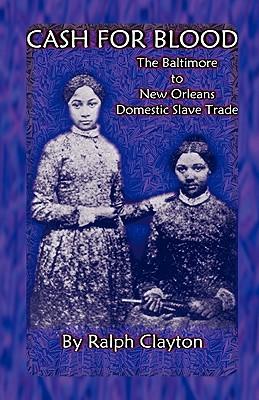 Cash For Blood: The Baltimore to New Orleans Domestic Slave Trade