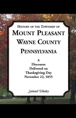 History of the Township of Mount Pleasant, Wayne County, Pennsylvania: A Discourse Delivered on Thanksgiving Day, November 22, 1855