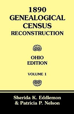 1890 Genealogical Census Reconstruction: Ohio Edition, Volume 1