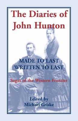 The Diaries of John Hunton: Made to Last, Written to Last, Sagas of the Western Frontier