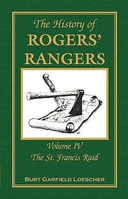 The History of Rogers' Rangers: Volume 4, The St. Francis Raid