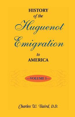 History of the Huguenot Emigration to America: Volume 1