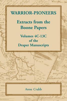 Warrior-Pioneers: Extracts from the Boone Papers, Volumes 4C-13C of the Draper Manuscripts